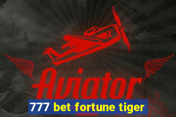 777 bet fortune tiger